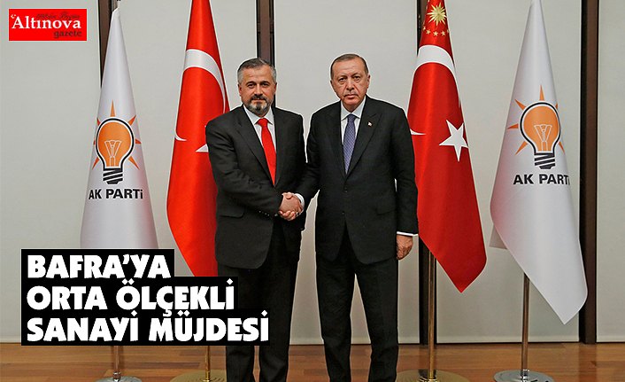 BAFRA’YA ORTA ÖLÇEKLİ SANAYİ MÜJDESİ