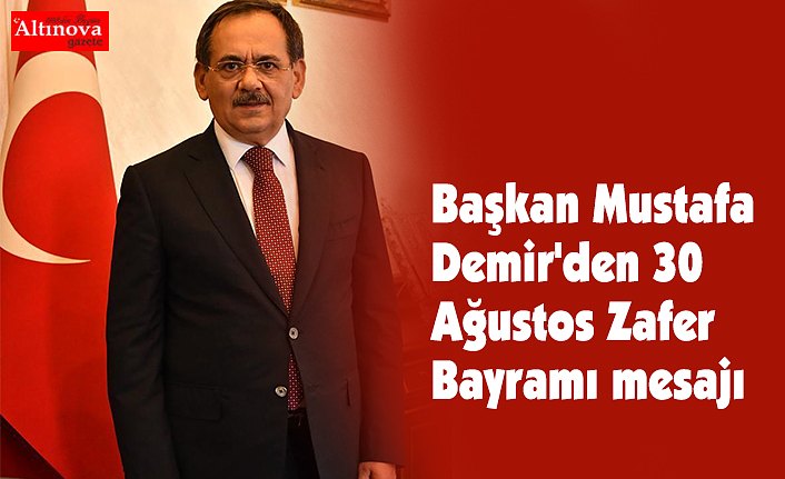 Başkan Mustafa Demir'den 30 Ağustos Zafer Bayramı mesajı