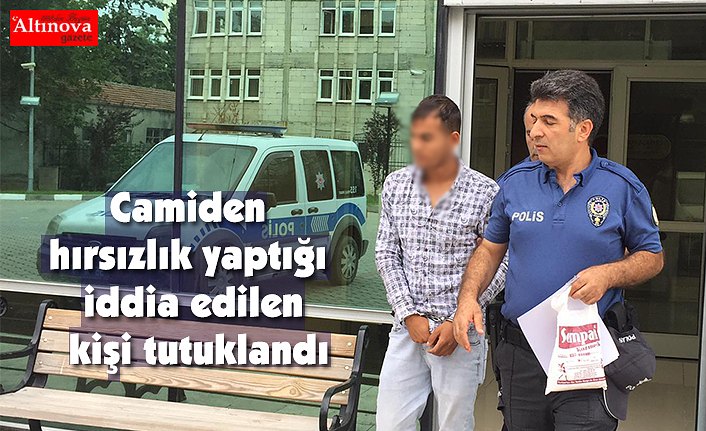 Camiden hırsızlık yaptığı iddia edilen kişi tutuklandı