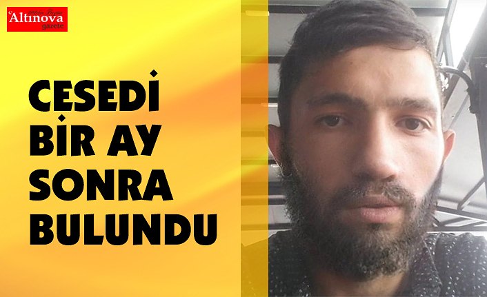 Cesedi bir ay sonra bulundu