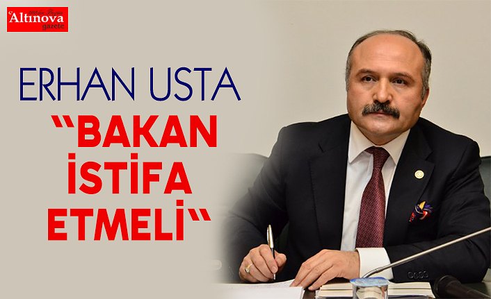 ERHAN USTA "Bakan İstifa Etmeli"