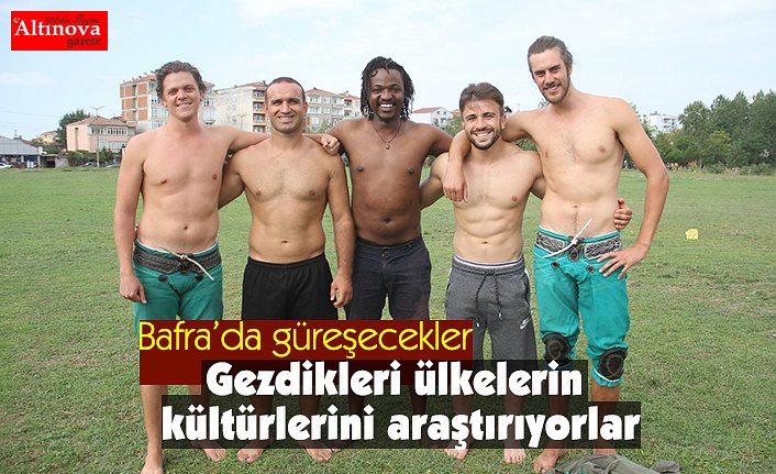 Gezdikleri ülkelerin kültürlerini araştırıyorlar