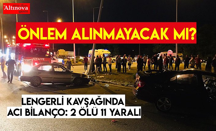 LENGERLİ KAVŞAĞINDA ACI BİLANÇO: 2 ÖLÜ 11 YARALI