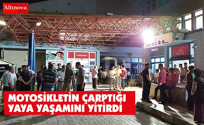 Motosikletin çaptığı yaya yaşamını yitirdi