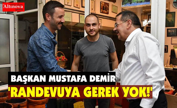 'RANDEVUYA GEREK YOK!'