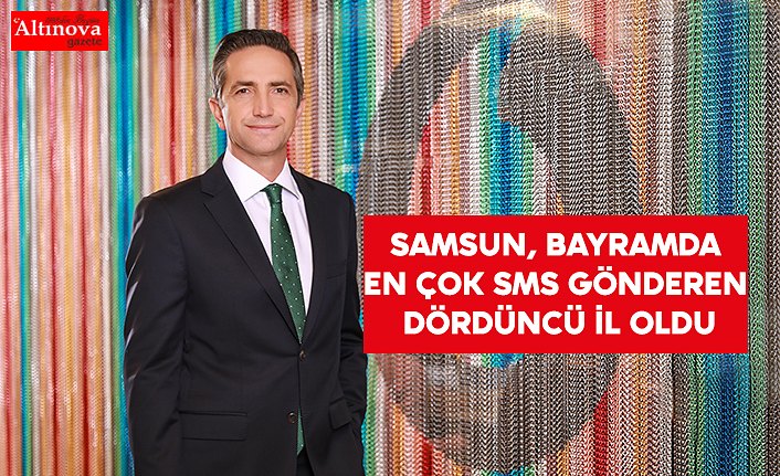 SAMSUN, BAYRAMDA EN ÇOK SMS GÖNDEREN DÖRDÜNCÜ İL OLDU