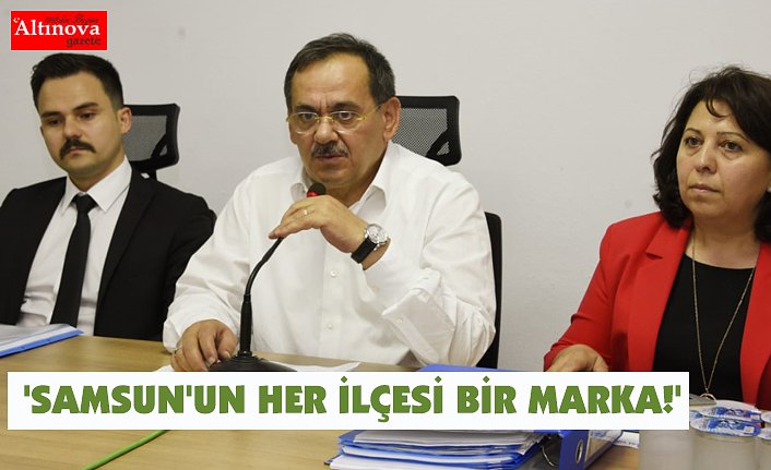 'SAMSUN'UN HER İLÇESİ BİR MARKA!'