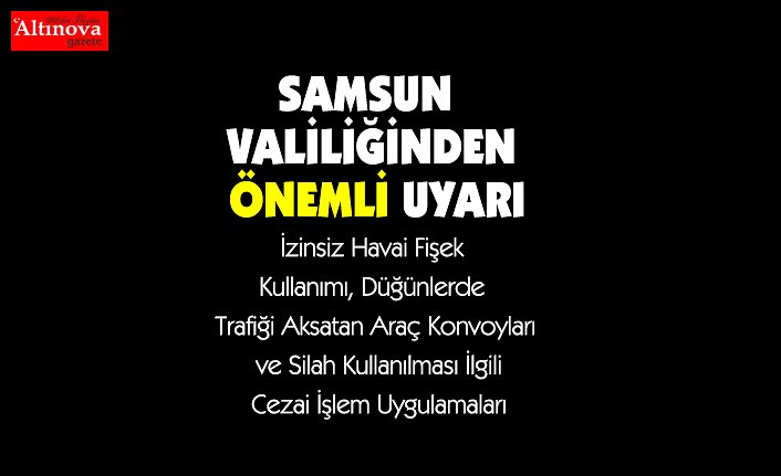 SAMSUN VALİLİĞİNDEN AÇIKLAMA