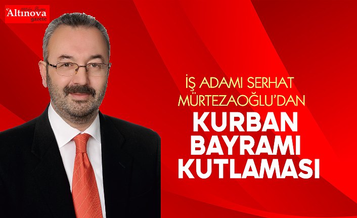 SERHAT MÜRTEZAOĞLU'DAN BAYRAM KUTLAMASI