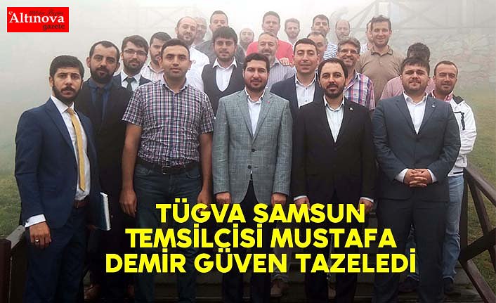 TÜGVA Samsun Temsilcisi Mustafa Demir güven tazeledi