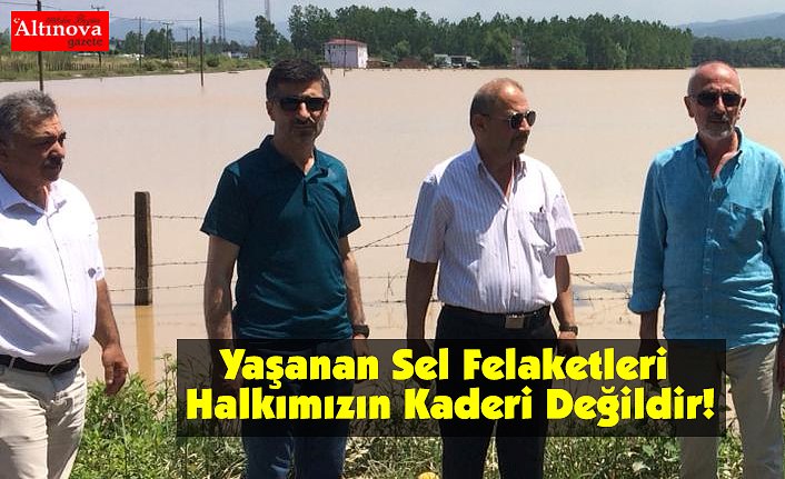Yaşanan Sel Felaketleri Halkımızın Kaderi Değildir!