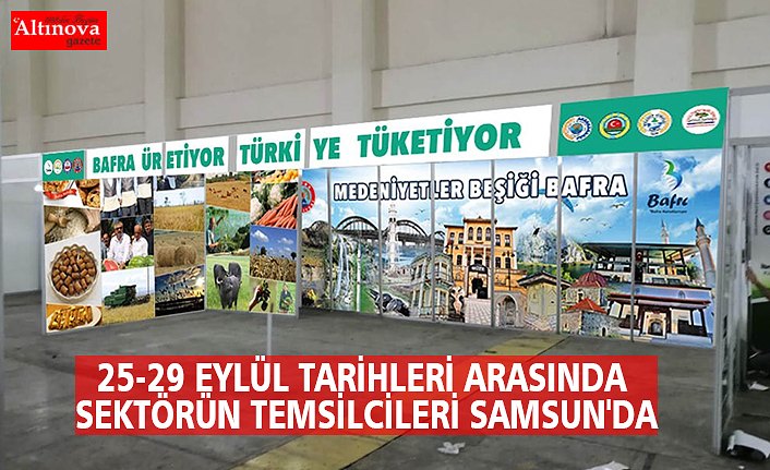 25-29 EYLÜL TARİHLERİ ARASINDA SEKTÖRÜN TEMSİLCİLERİ SAMSUN'DA