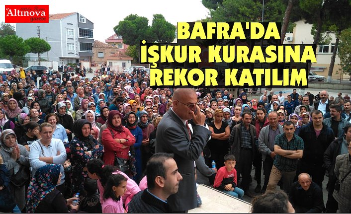BAFRA'DA İŞKUR KURASINA REKOR KATILIM