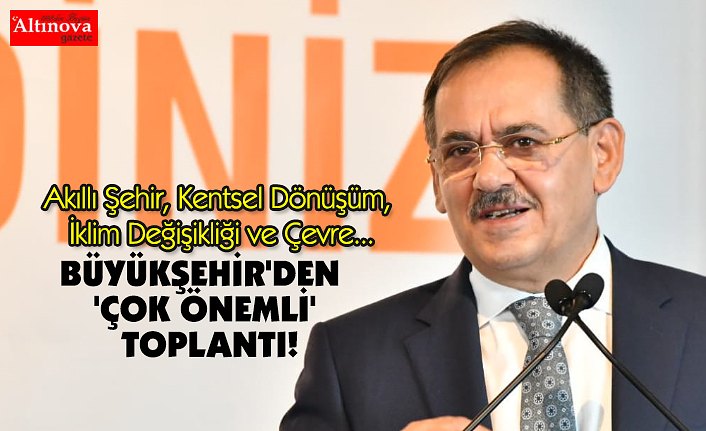 BÜYÜKŞEHİR'DEN 'ÇOK ÖNEMLİ' TOPLANTI!