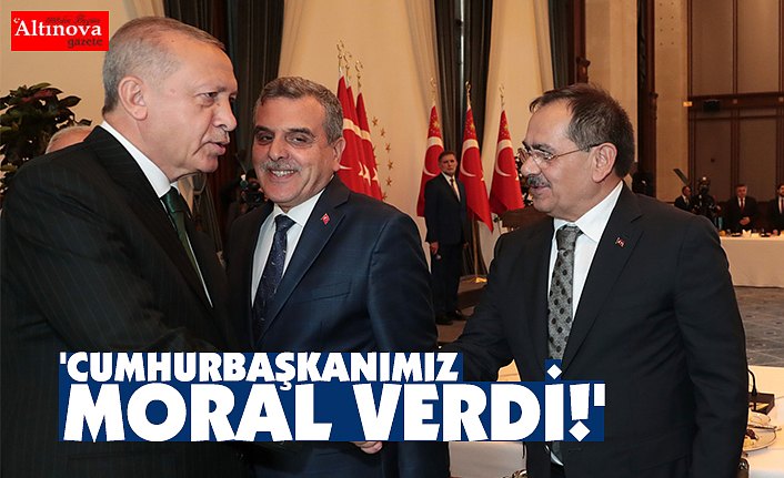 'CUMHURBAŞKANIMIZ MORAL VERDİ!'