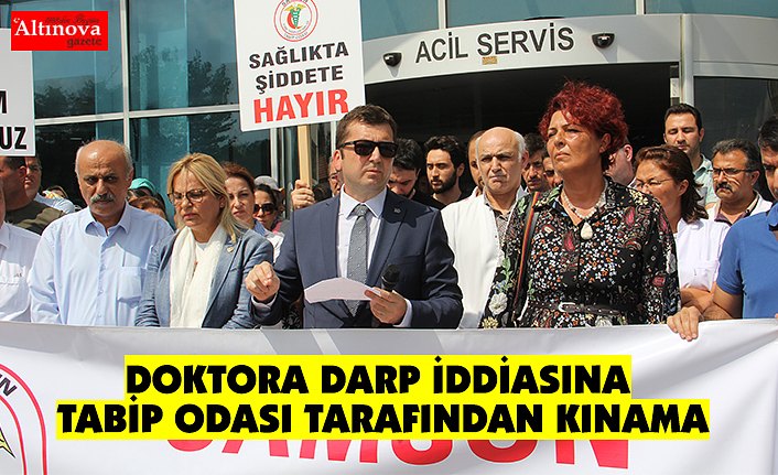 DOKTORA DARP İDDİASINA TABİP ODASI TARAFINDAN KINAMA
