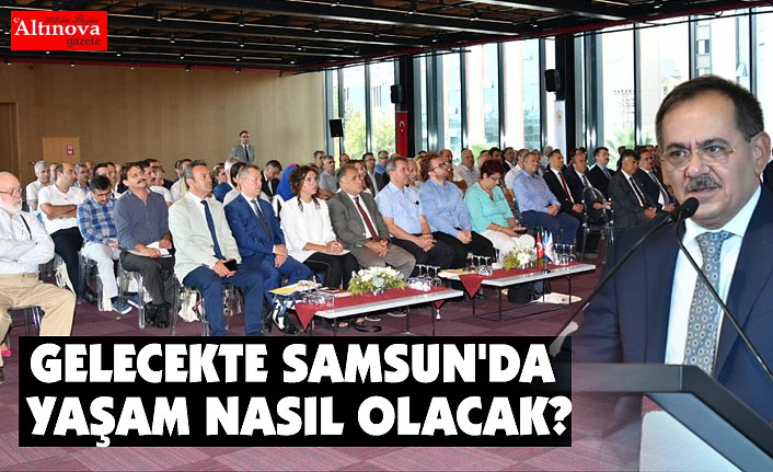 'GELECEĞİN SAMSUN'UNU İNŞA EDİYORUZ!..'