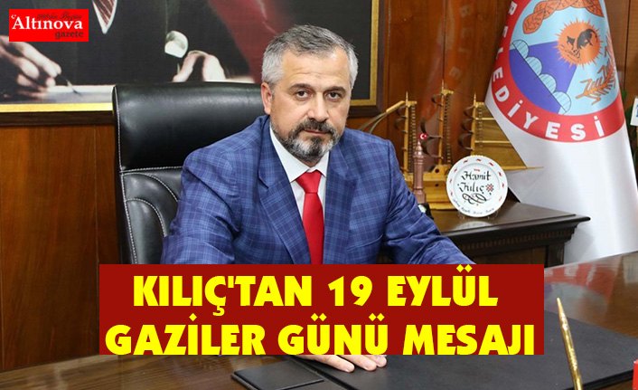 KILIÇ'TAN 19 EYLÜL GAZİLER GÜNÜ MESAJI