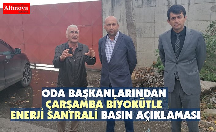 ODA BAŞKANLARINDAN ÇARŞAMBA BİYOKÜTLE ENERJİ SANTRALİ BASIN AÇIKLAMASI