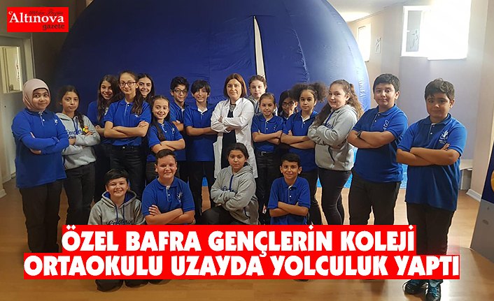 ÖZEL BAFRA GENÇLERİN KOLEJİ ORTAOKULU UZAYDA YOLCULUK YAPTI
