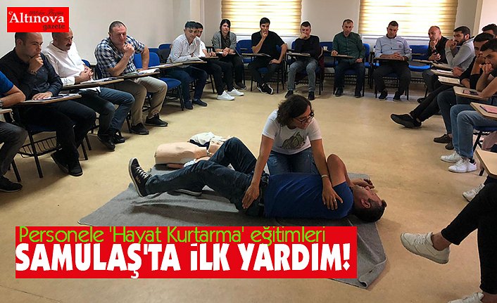 Personele 'Hayat Kurtarma' eğitimleri SAMULAŞ'ta İLK YARDIM!