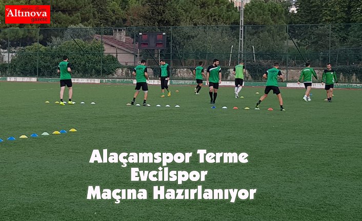 Alaçamspor Terme Evcilspor Maçına Hazırlanıyor