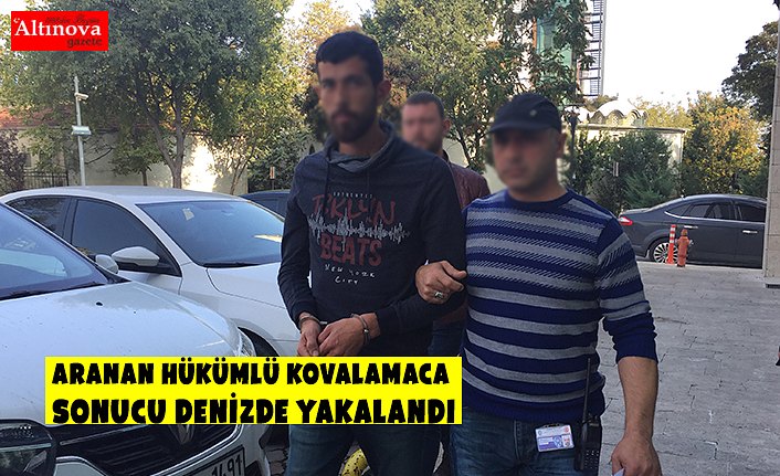 Aranan hükümlü kovalamaca sonucu denizde yakalandı