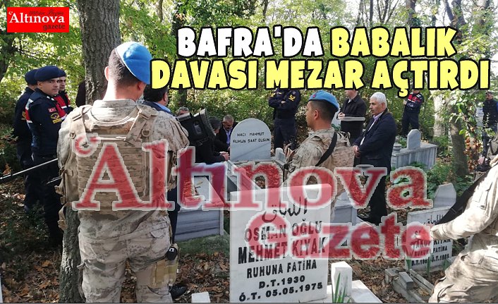 BAFRA'DA BABALIK DAVASI MEZAR AÇTIRDI