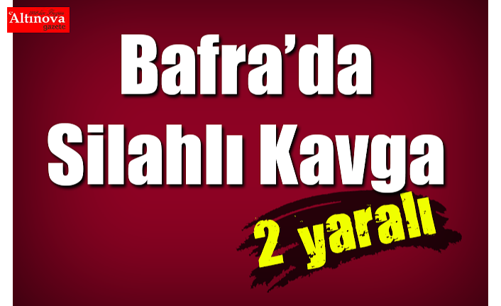 Bafra'da silahlı kavga