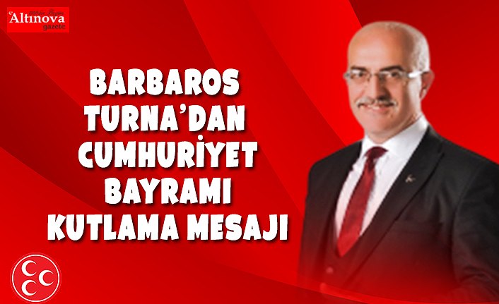 BARBAROS TURNA’DAN CUMHURİYET BAYRAMI KUTLAMA MESAJI