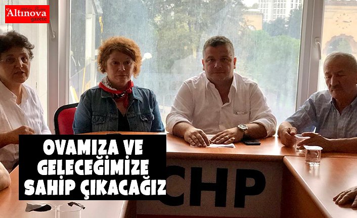 Ovamıza ve Geleceğimize Sahip Çıkacağız