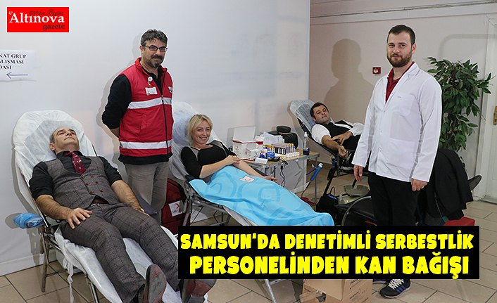 Samsun'da denetimli serbestlik personelinden kan bağışı
