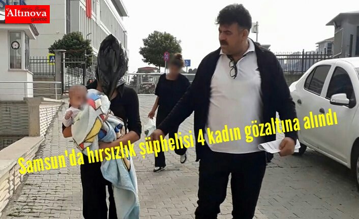 Samsun'da hırsızlık şüphelisi 4 kadın gözaltına alındı