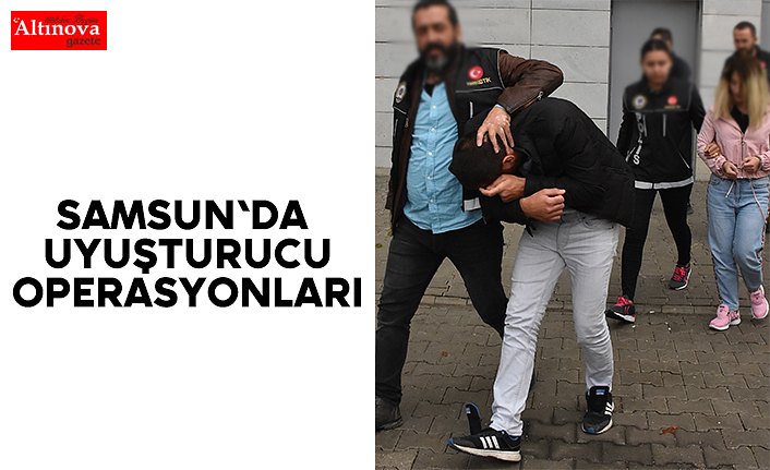 Samsun'da uyuşturucu operasyonları