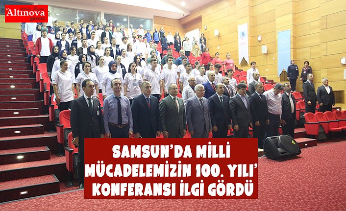 Samsun’da Milli Mücadelemizin 100. Yılı’ Konferansı İlgi Gördü