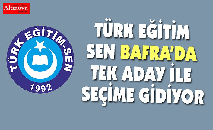 TÜRK EĞİTİM SEN BAFRA'DA BAŞKANINI BELİRLİYOR