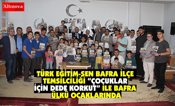 TÜRK EĞİTİM -SEN BAFRA İLÇE TEMSİLCİLİĞİ  “ÇOCUKLAR İÇİN DEDE KORKUT”  İLE BAFRA ÜLKÜ OCAKLARINDA