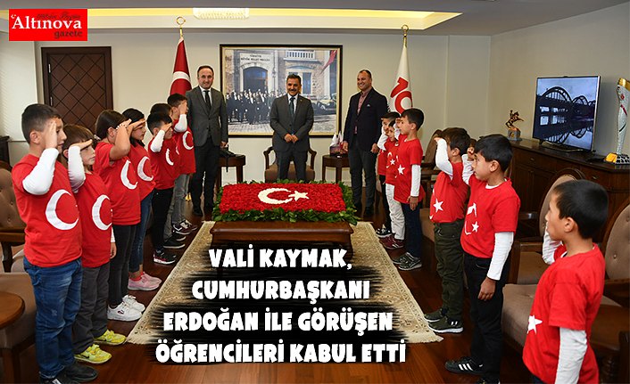 Vali Kaymak, Cumhurbaşkanı Erdoğan ile görüşen öğrencileri kabul etti
