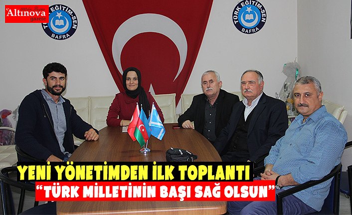 YENİ YÖNETİMDEN İLK TOPLANTI