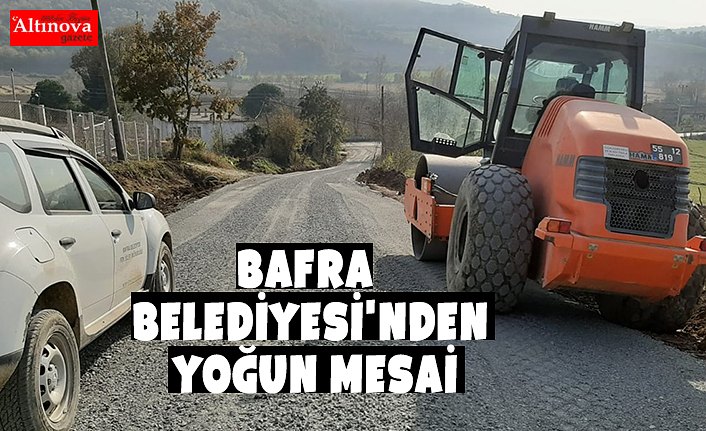 BAFRA BELEDİYESİ'NDEN YOĞUN MESAİ