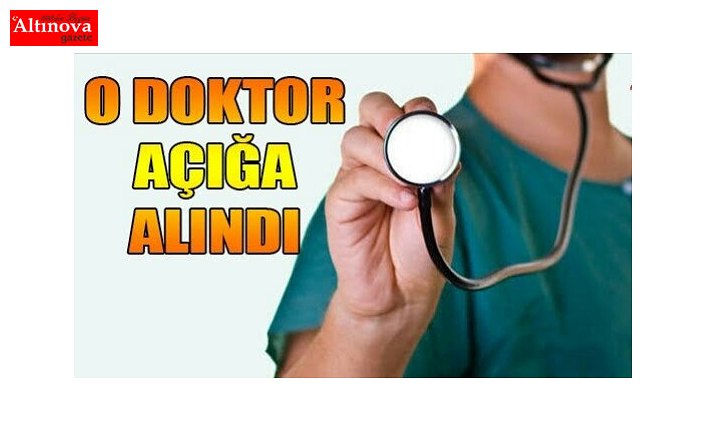 BAFRA'DA O DOKTOR AÇIĞA ALINDI