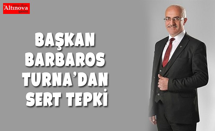 Başkan Barbaros Turna’dan Sert Tepki