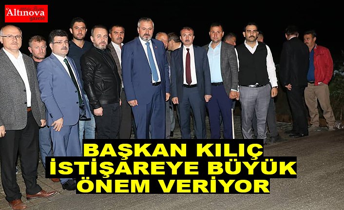 BAŞKAN KILIÇ İSTİŞAREYE BÜYÜK ÖNEM VERİYOR