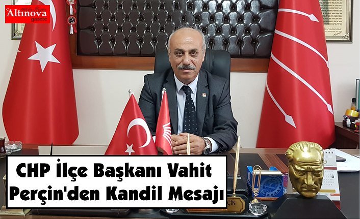 CHP İlçe Başkanı Vahit Perçin'den Kandil Mesajı