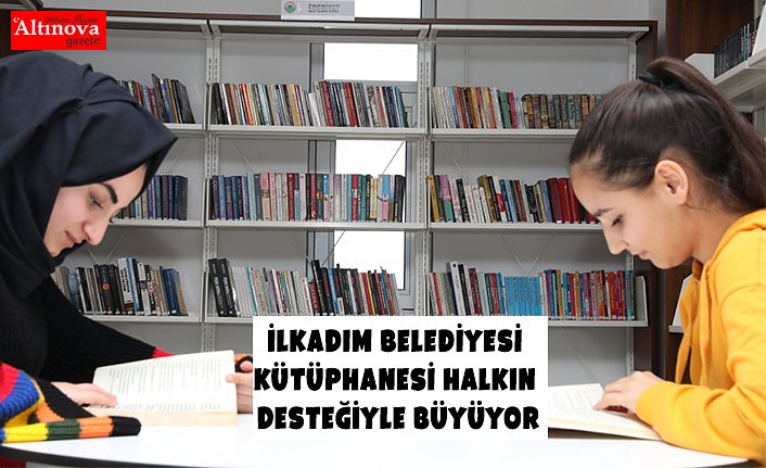 İLKADIM BELEDİYESİ KÜTÜPHANESİ HALKIN DESTEĞİYLE BÜYÜYOR