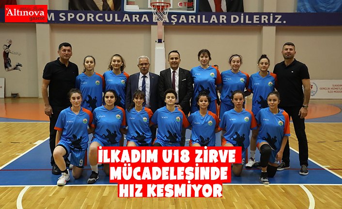 İLKADIM U18 ZİRVE MÜCADELESİNDE HIZ KESMİYOR