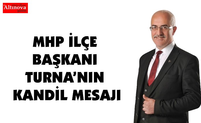 MHP İLÇE BAŞKANI TURNA’NIN KANDİL MESAJI