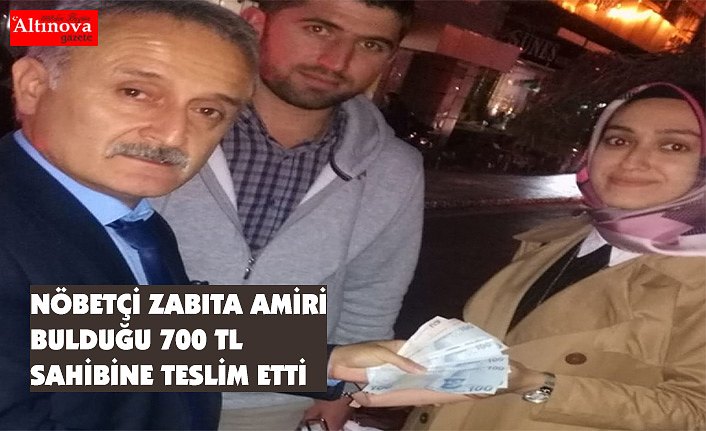 NÖBETÇİ ZABITA AMİRİ BULDUĞU 700 TL SAHİBİNE TESLİM ETTİ.