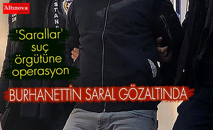 'Sarallar' suç örgütüne operasyon