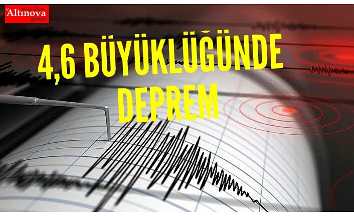 4,6 BÜYÜKLÜĞÜNDE DEPREM